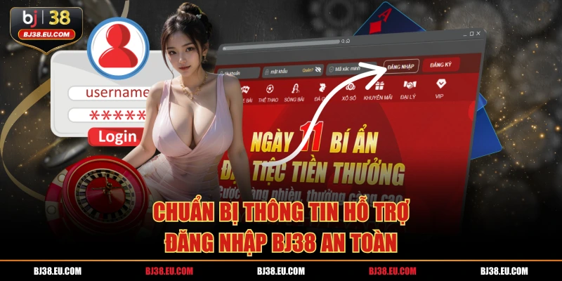Chuẩn bị thông tin hỗ trợ đăng nhập BJ38 an toàn