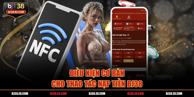 Điều kiện cơ bản cho thao tác nạp tiền BJ38