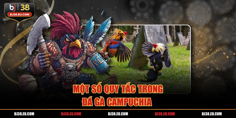 Một số quy tắc trong đá gà Campuchia